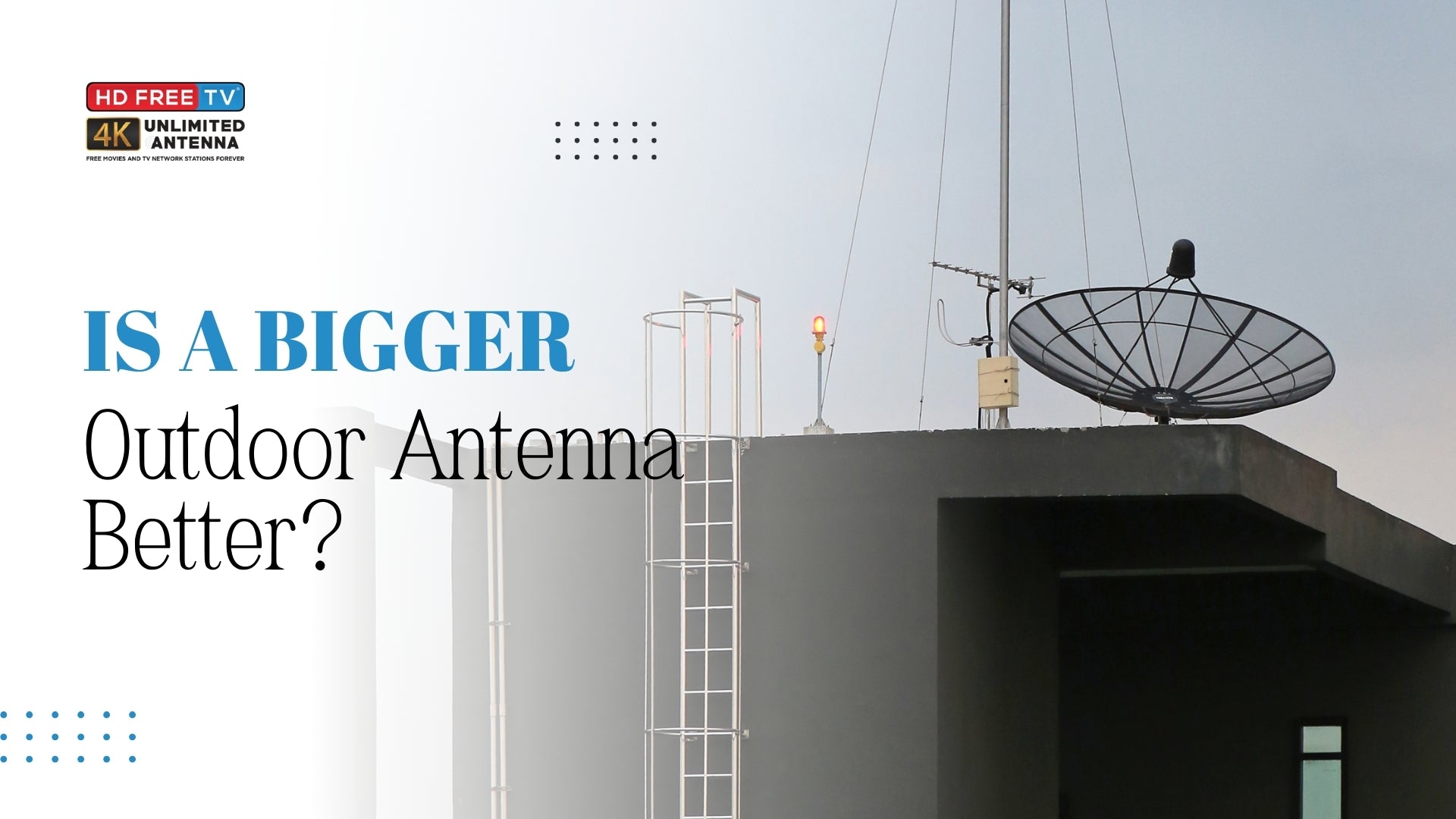 Is a Bigger Outdoor Antenna Better?