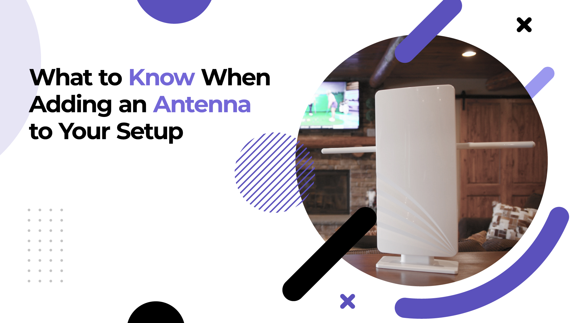 What to Know When Adding an Antenna to Your Setup
