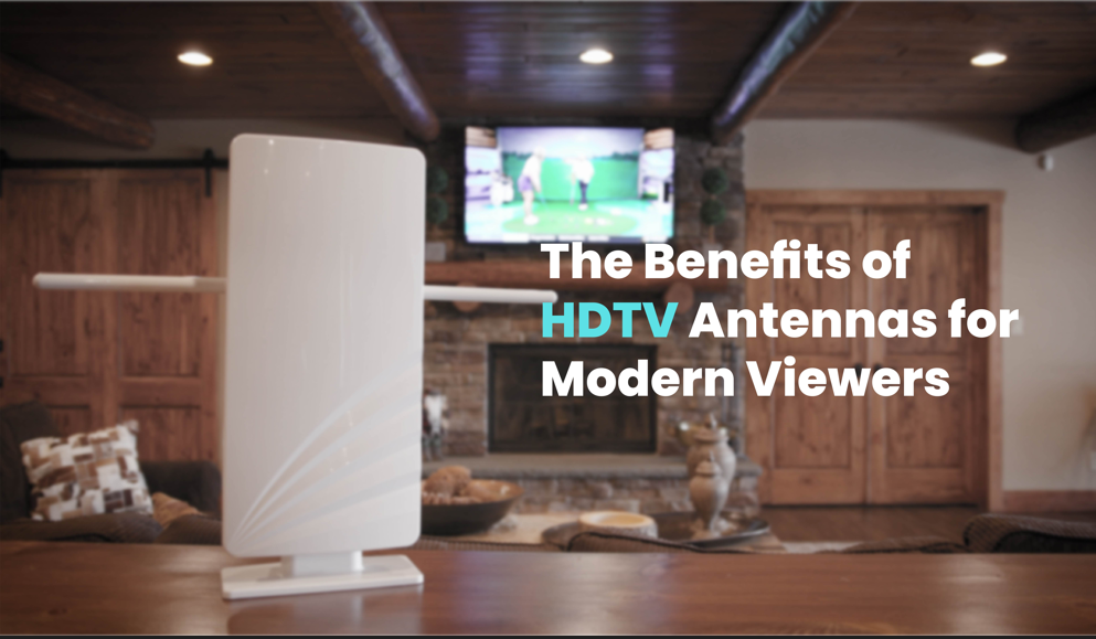 The Benefits of HDTV Antennas for Modern Viewers